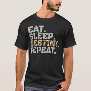 Eat Sleep Destiny Repeat Lovely Joke Men Women T-Shirt