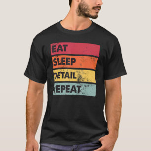 Eat Sleep Detail  Auto Body Car Detailing Auto Det T-Shirt