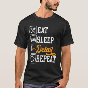 Eat Sleep Detail Repeat Auto Detailing Detailer Po T-Shirt