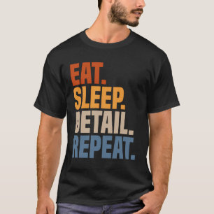 Eat Sleep Detail Repeat Car Detailer Auto Detailin T-Shirt