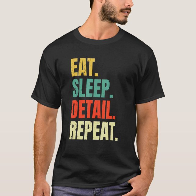 Eat Sleep Detail Repeat Love Cars Auto Detailing D T-Shirt (Front)