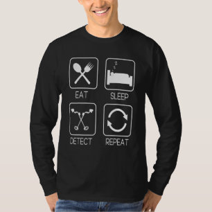 Eat Sleep Detect Repeat Metal Detecting Detectori T-Shirt