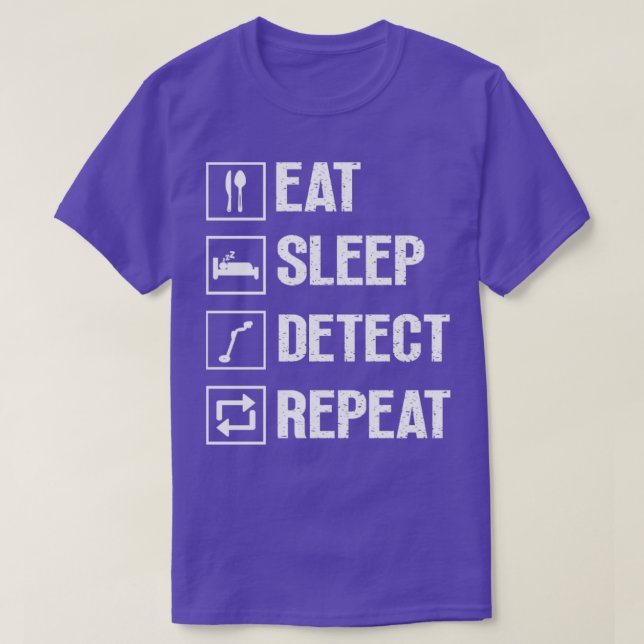 Eat Sleep Detect Repeat Metal Detecting Funny Dete T-Shirt (Design Front)