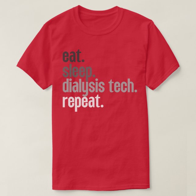 Eat Sleep Dialysis Tech Repeat 8 T-Shirt (Design Front)