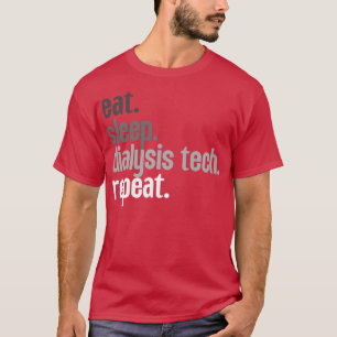 Eat Sleep Dialysis Tech Repeat 8 T-Shirt