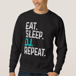 Eat Sleep Dj Repeat Disc Jockey For Dj Sweatshirt