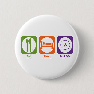 Eat Sleep Do EEGs 6 Cm Round Badge