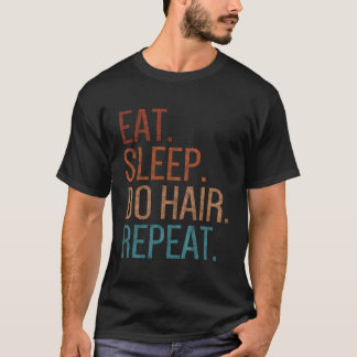 Eat Sleep Do Hair Repeat Funny Cosmetologist Hairs T-Shirt