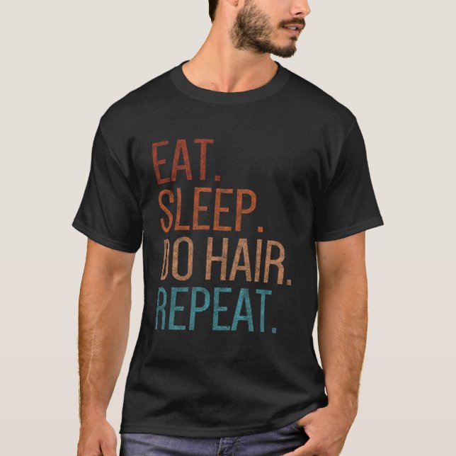 Eat Sleep Do Hair Repeat Funny Cosmetologist Hairs T-Shirt (Front)