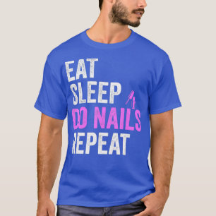 Eat Sleep Do Nails Repeat Nail Tech Technician T-Shirt