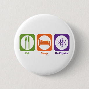 Eat Sleep Do Physics 6 Cm Round Badge