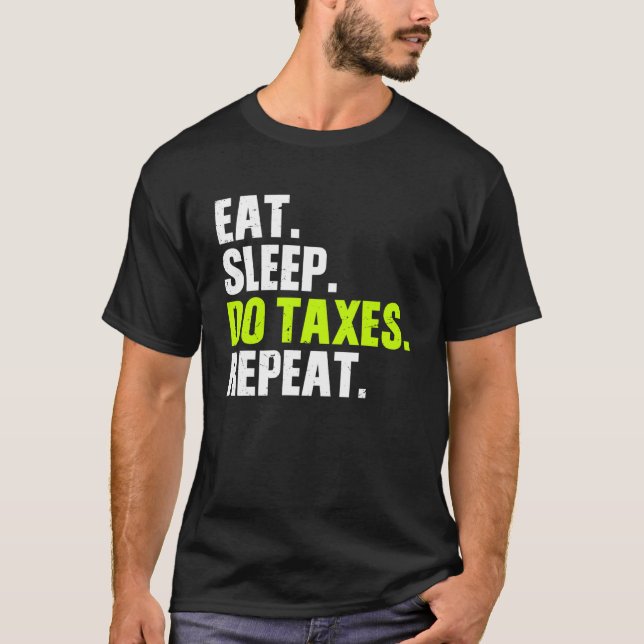 Eat Sleep do Taxes repeat Accountant Taxes T-Shirt (Front)