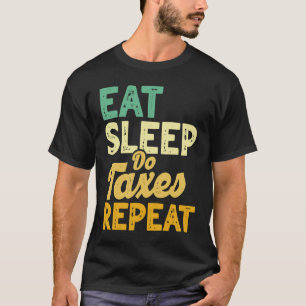 Eat Sleep Do Taxes Repeat Cpa Income Tax Accountan T-Shirt
