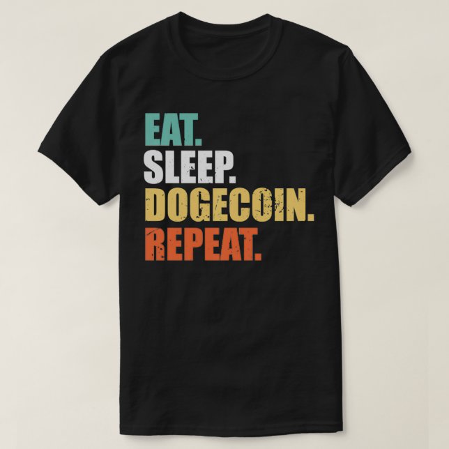 Eat Sleep Dogecoin Repeat , Doge Coin Crypto Curre T-Shirt (Design Front)