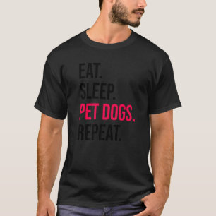 Eat Sleep Dogs Repeat Dog Dog Owner Pets Puppy Tra T-Shirt