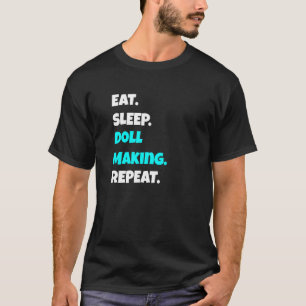 Eat Sleep Doll Making Repeat Sarcastic Saying T-Shirt
