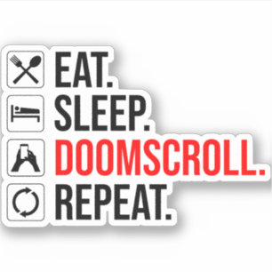 Eat. Sleep. Doomscroll. Repeat