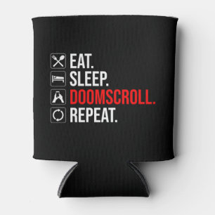 Eat. Sleep. Doomscroll. Repeat Can Cooler