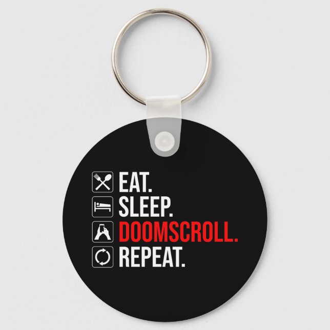 Eat. Sleep. Doomscroll. Repeat Key Ring (Front)