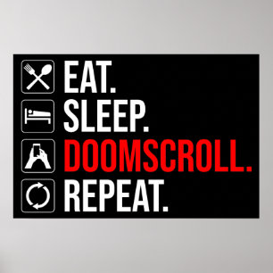 Eat. Sleep. Doomscroll. Repeat Poster