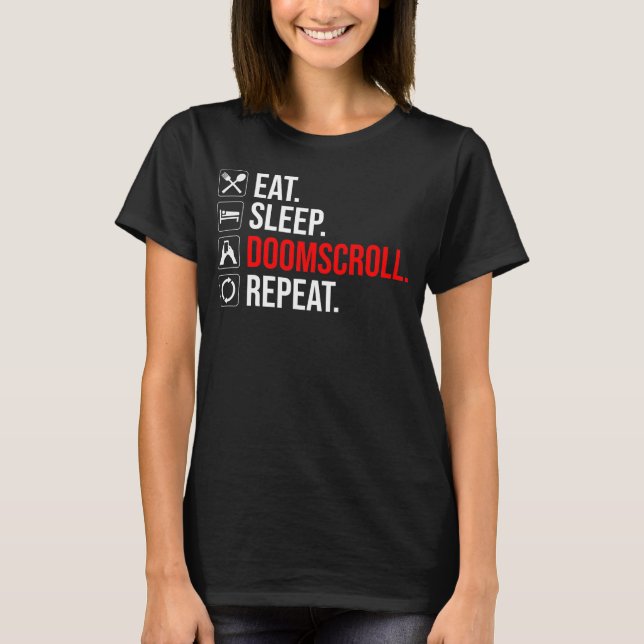Eat. Sleep. Doomscroll. Repeat T-Shirt (Front)