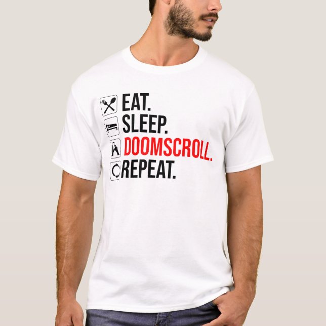 Eat. Sleep. Doomscroll. Repeat T-Shirt (Front)