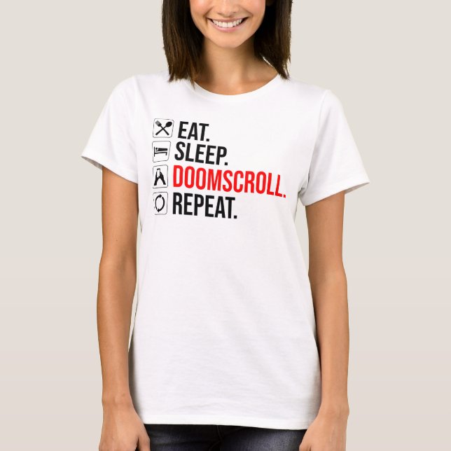 Eat. Sleep. Doomscroll. Repeat T-Shirt (Front)