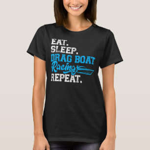 Eat  Sleep  Drag Boat Racing  Repeat T-Shirt