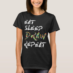 Eat Sleep Draw Repeat Art Drawing Costume Educatio T-Shirt
