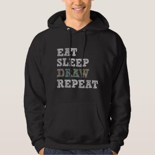 Eat Sleep Draw Repeat Artist Drawing Sketching Art Hoodie