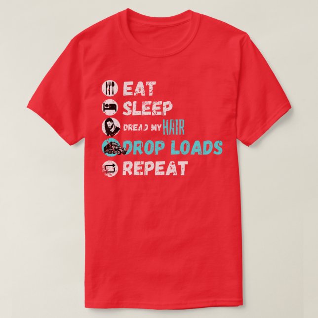 Eat Sleep Dread My Hair Drop Loads Repeat 4 T-Shirt (Design Front)