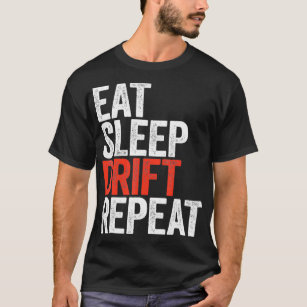 Eat Sleep Drift Repeat  Car Racing Gift  T-Shirt