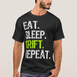 Eat Sleep Drift Repeat Drifting Race Car Drifter F T-Shirt