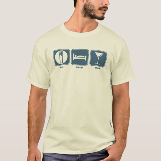 Eat, Sleep, Drink T-Shirt (Front)