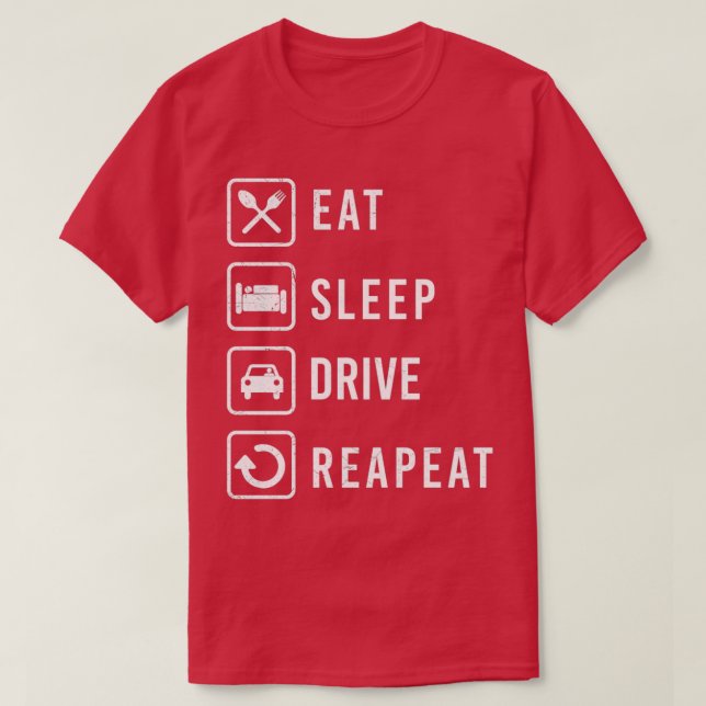 Eat Sleep Drive Repeat Driver Gift Idea T-Shirt (Design Front)