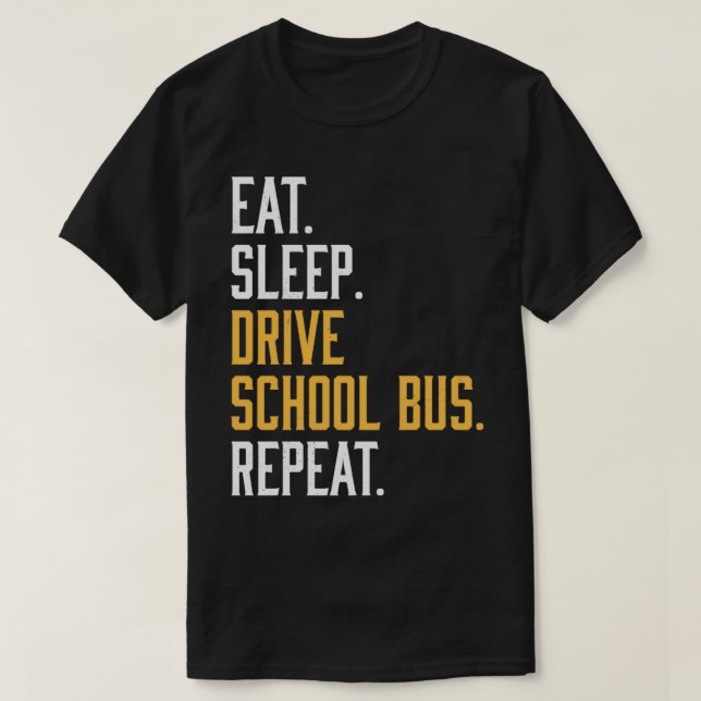 Eat Sleep Drive School Bus Funny Faculty 2 T-Shirt (Design Front)
