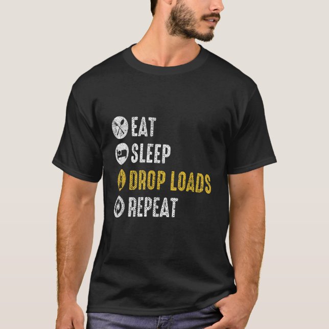 Eat Sleep Drop Loads Repeat Semi Truck Driver Mech T-Shirt (Front)