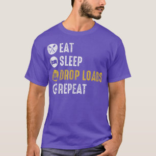 Eat Sleep Drop Loads Repeat Semi Truck Driver Mech T-Shirt