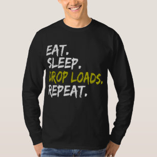 Eat sleep Drop Loads Repeat Truck life Truck Drive T-Shirt