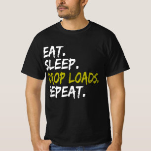 Eat sleep Drop Loads Repeat Truck life Truck Drive T-Shirt