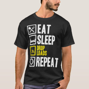 Eat Sleep Drop Loads Repeat Trucker Trailer Truck T-Shirt