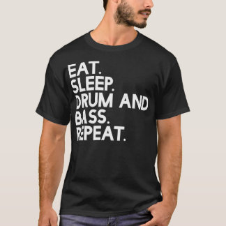 Eat Sleep drum and bass Repeat Music T-Shirt