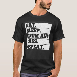 Eat Sleep drum and bass Repeat Music T-Shirt