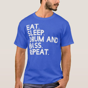 Eat Sleep drum and bass Repeat Music T-Shirt