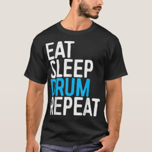 Eat Sleep Drum Repeat  Drummer Gift  T-Shirt