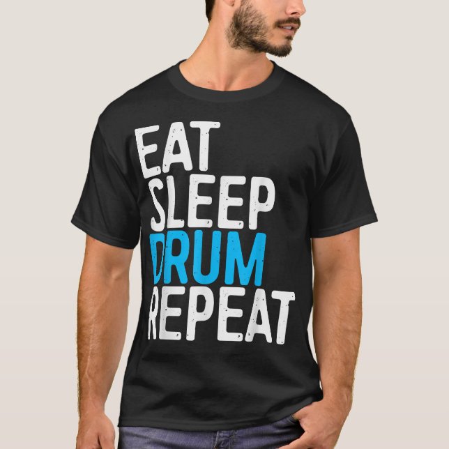 Eat Sleep Drum Repeat  Drummer Gift  T-Shirt (Front)
