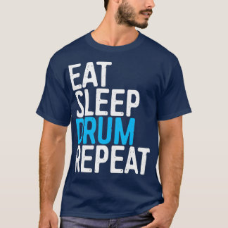 Eat Sleep Drum Repeat Drummer Gift T-Shirt