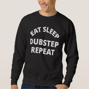 Eat Sleep Dubstep Repeat Sweatshirt
