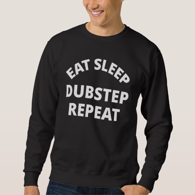 Eat Sleep Dubstep Repeat Sweatshirt (Front)