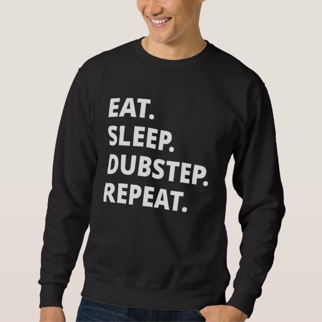 Eat Sleep Dubstep Repeat Sweatshirt (Front)